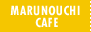 MARUNOUCHI CAFE
